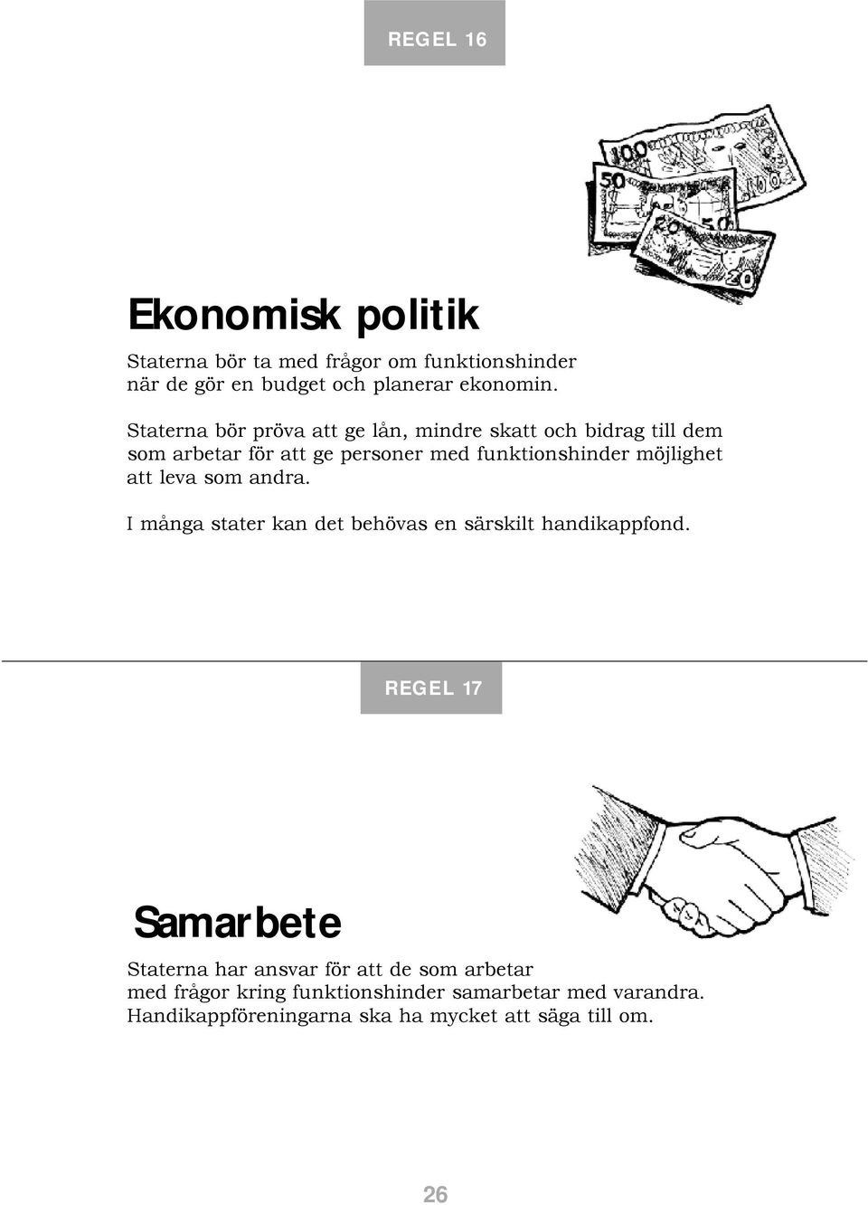 att leva som andra. I många stater kan det behövas en särskilt handikappfond.