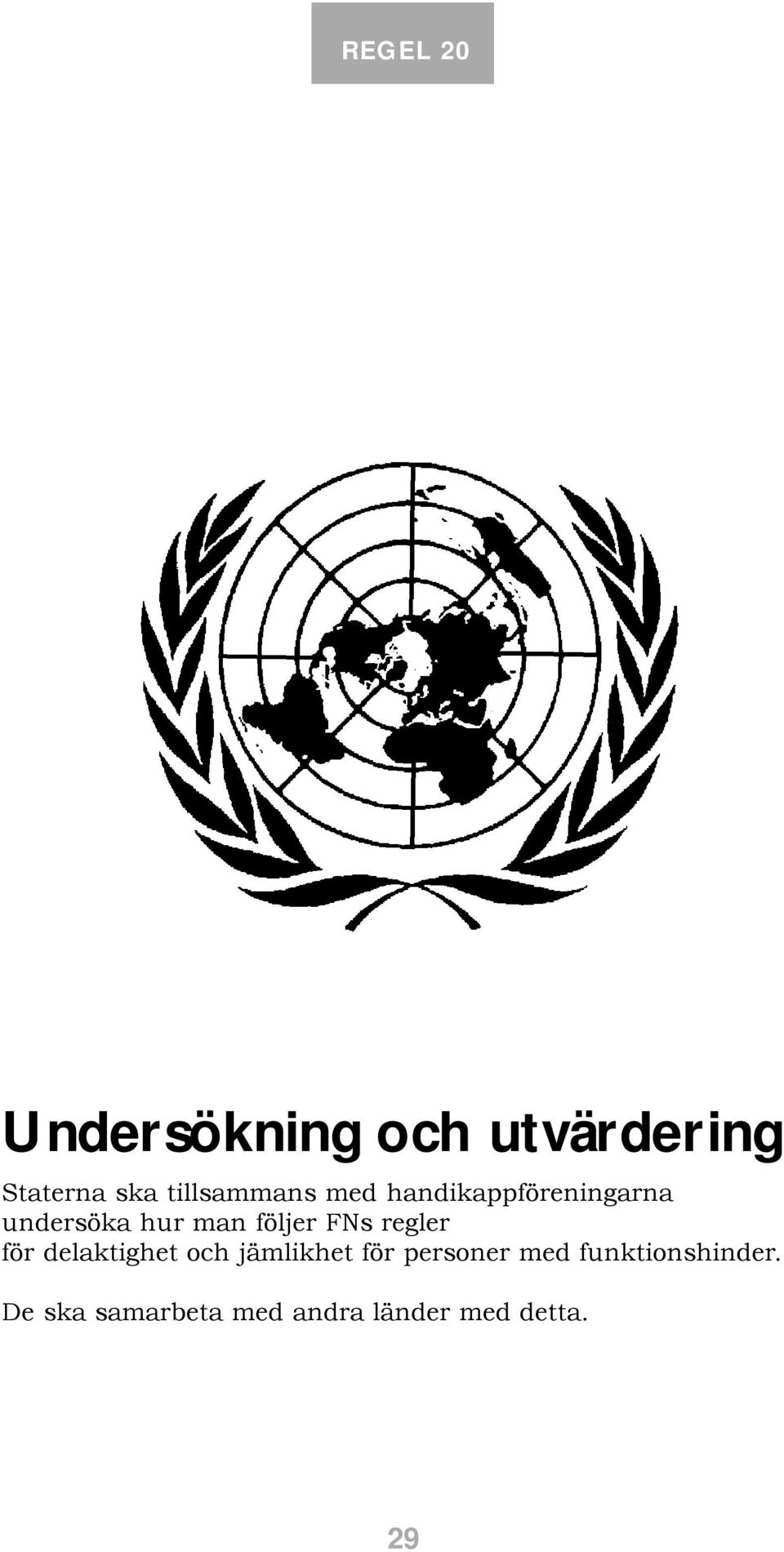 följer FNs regler för delaktighet och jämlikhet för personer