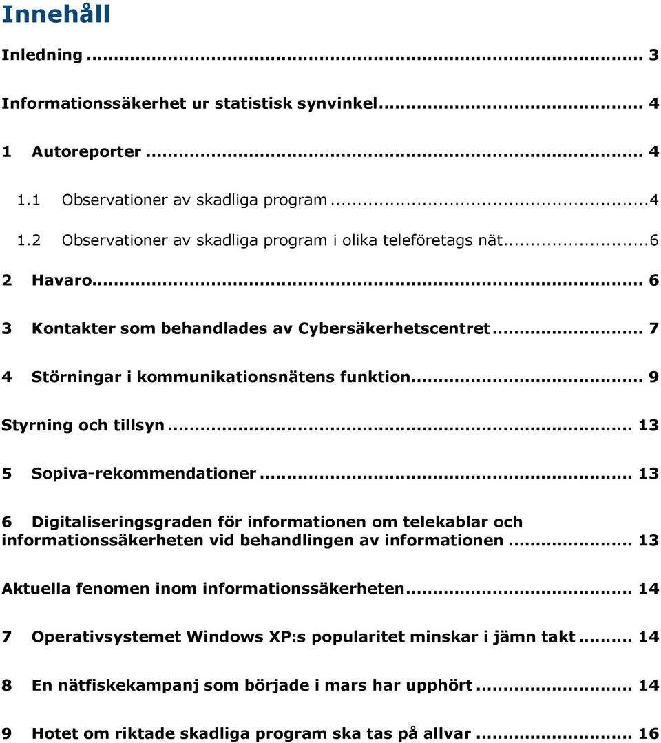 .. 13 6 Digitaliseringsgraden för informationen om telekablar och informationssäkerheten vid behandlingen av informationen... 13 Aktuella fenomen inom informationssäkerheten.