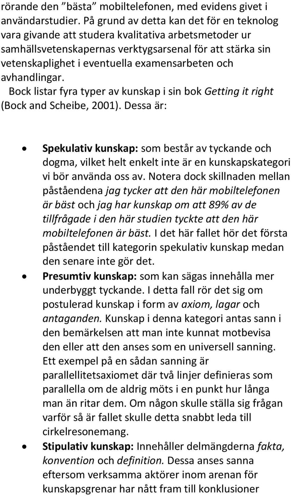 och avhandlingar. Bock listar fyra typer av kunskap i sin bok Getting it right (Bock and Scheibe, 2001).