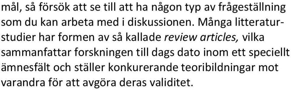 Många litteraturstudier har formen av så kallade review articles, vilka