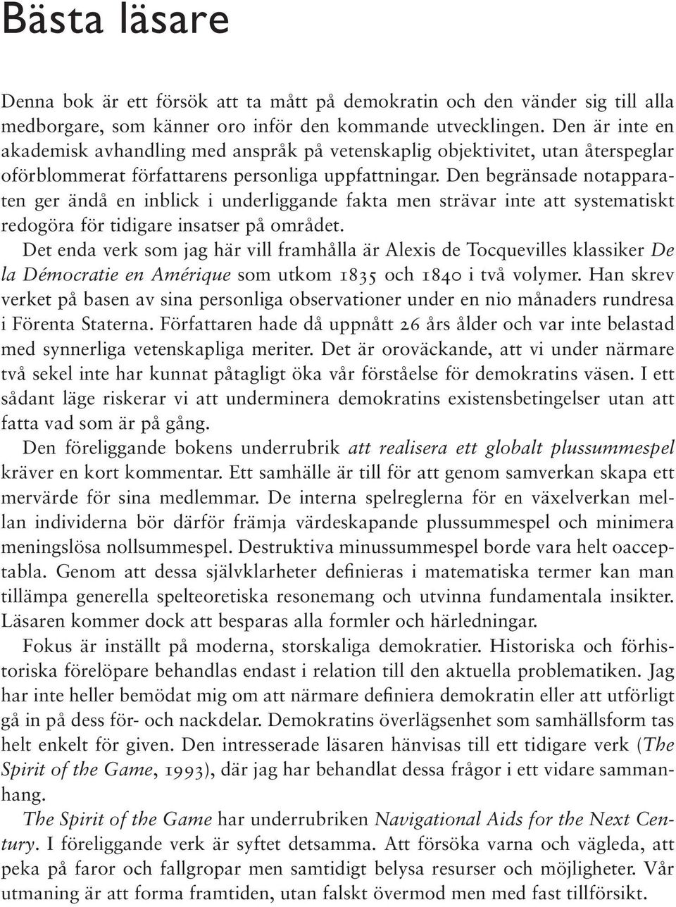 Den begränsade notapparaten ger ändå en inblick i underliggande fakta men strävar inte att systematiskt redogöra för tidigare insatser på området.