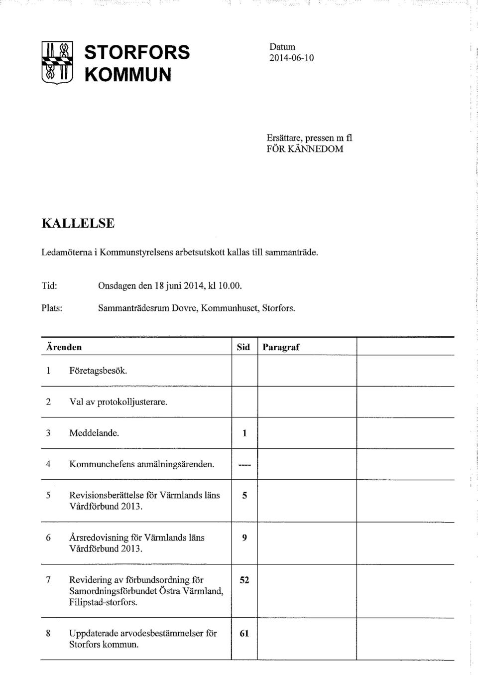 2 Val av protokolljusterare. 3 Meddelande. l 4 Kommunchefens anmälningsärenden. ---- S Revisionsberättelse för Värmlands läns 5 Vårdförbund 2013.