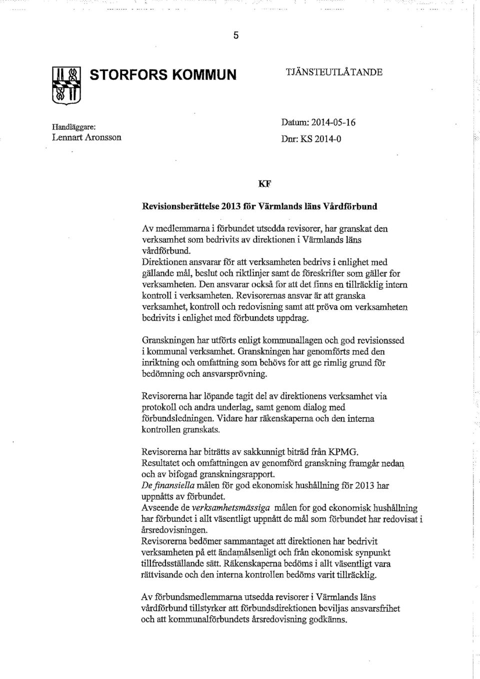 Direktionen ansvarar för att verksamheten bedrivs i enlighet med gällande mål, beslut och riktlinjer samt de föreskrifter som gäller for verksamheten.