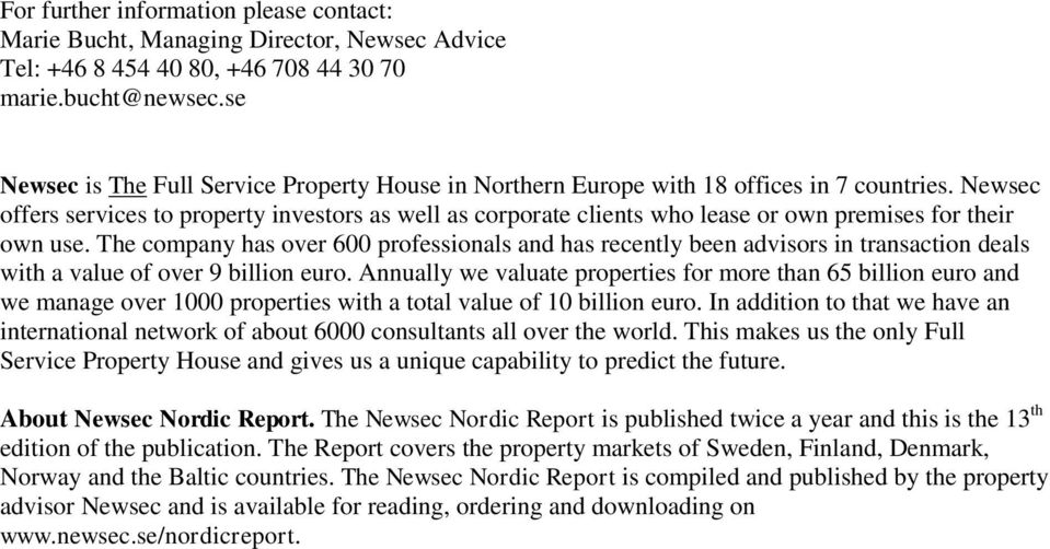 Newsec offers services to property investors as well as corporate clients who lease or own premises for their own use.