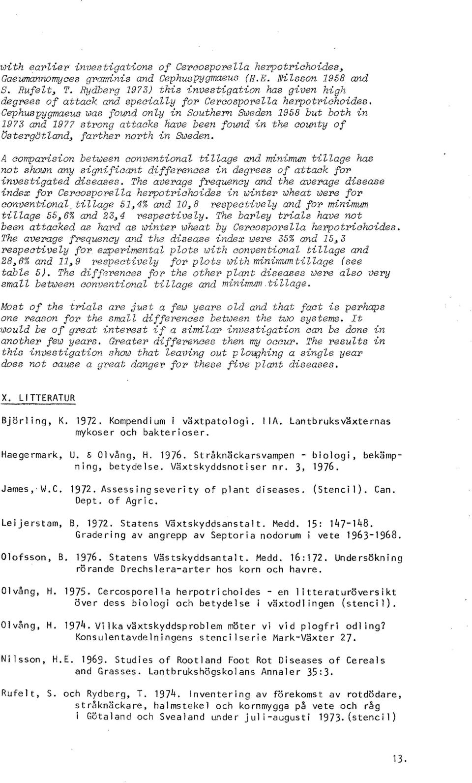 rn Sweden 1958 but both in 1973 and 1977 str>ong attacks have been found in the county of Ostergötland, farther north in Sweden.