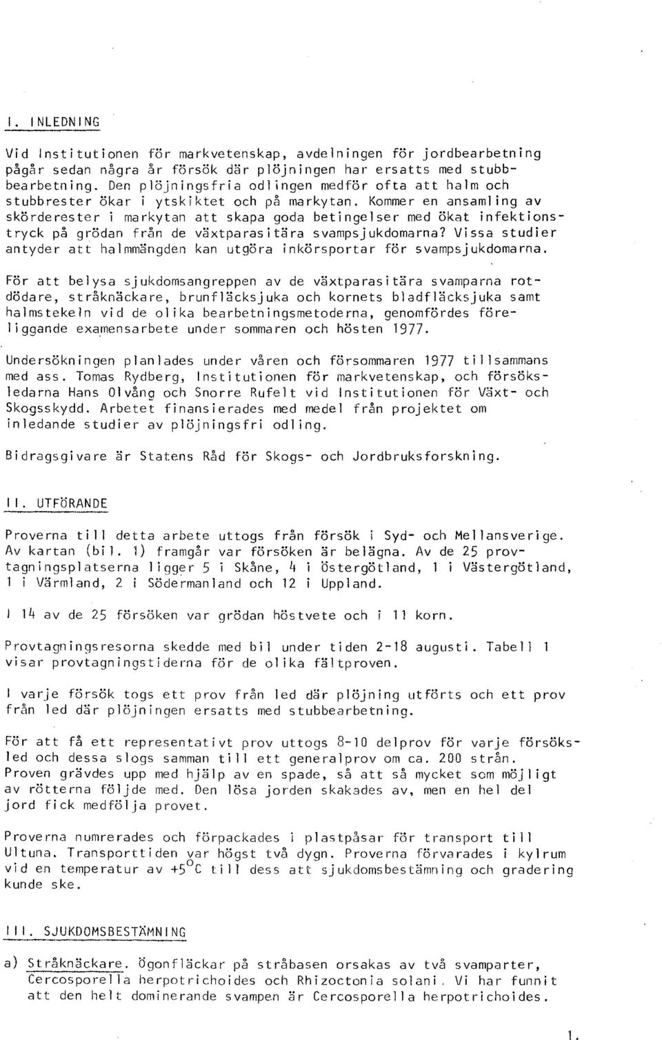 Kommer en ansamling av skörderester i markytan att skapa goda betingelser med ökat infektionstryck på grödan från de växtparasitära svampsjukdomarna?