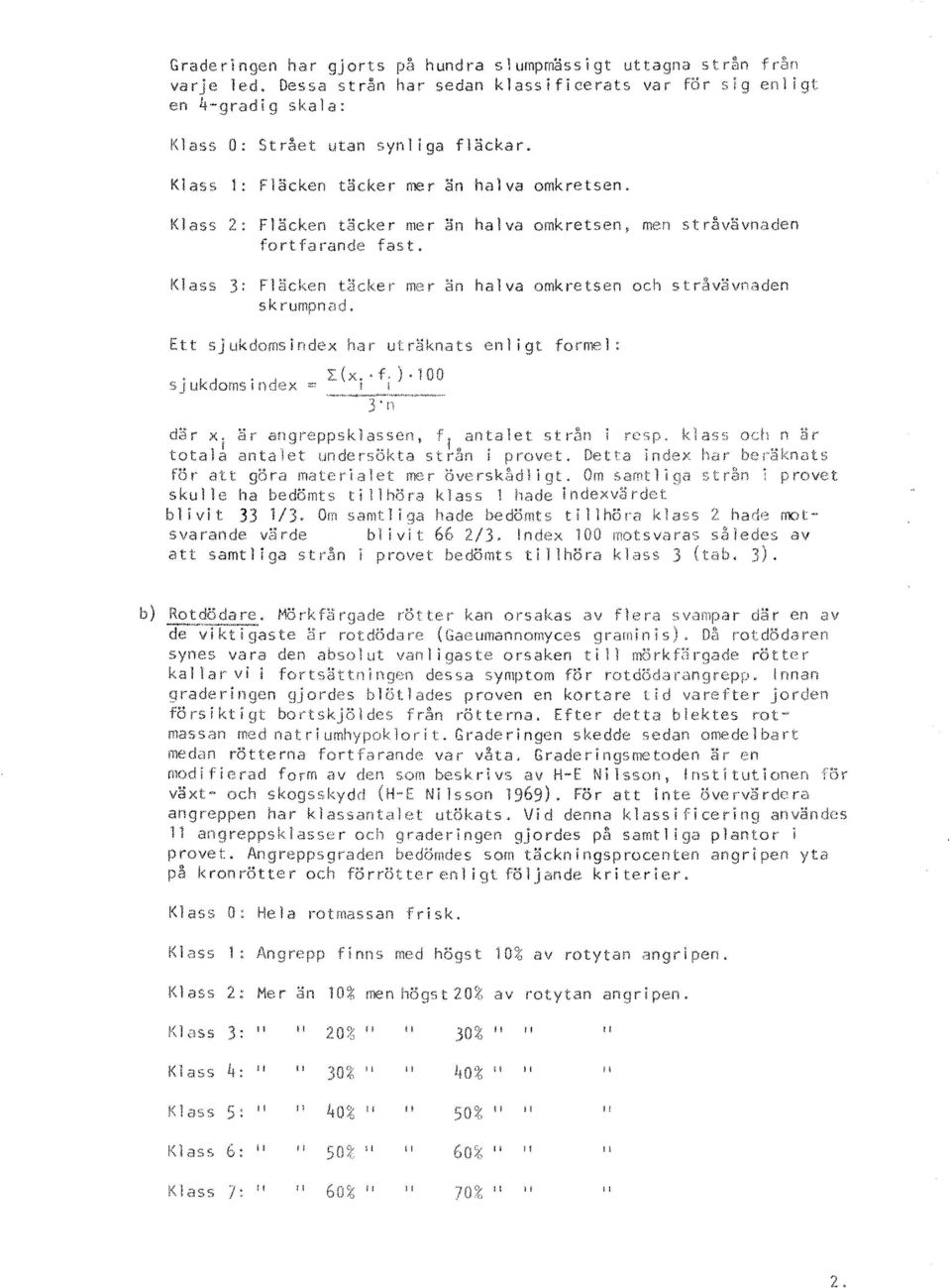 Klass 3: FHkken tacker mer än halva omkretsen och stråvävnaden skrumpnad. Ett ukdomsindex har utr~jknats enligt forrr.,el: d:-'ir x. ~;r aflqn::ppsklassen, f!