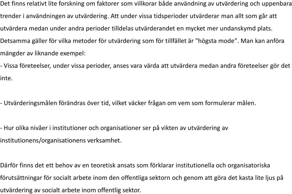 Detsamma gäller för vilka metoder för utvärdering som för tillfället är "högsta mode".