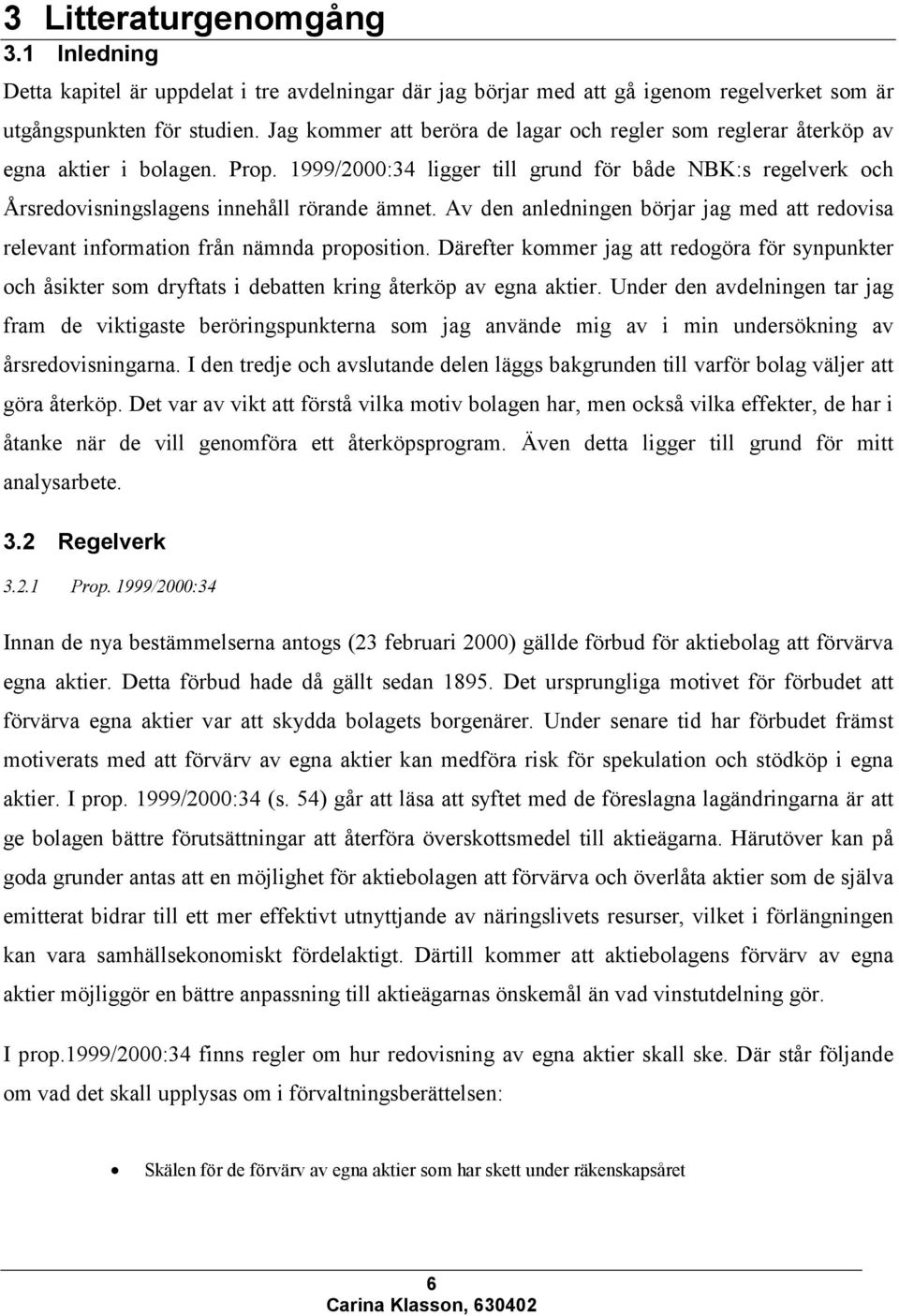 Av den anledningen börjar jag med att redovisa relevant information från nämnda proposition.