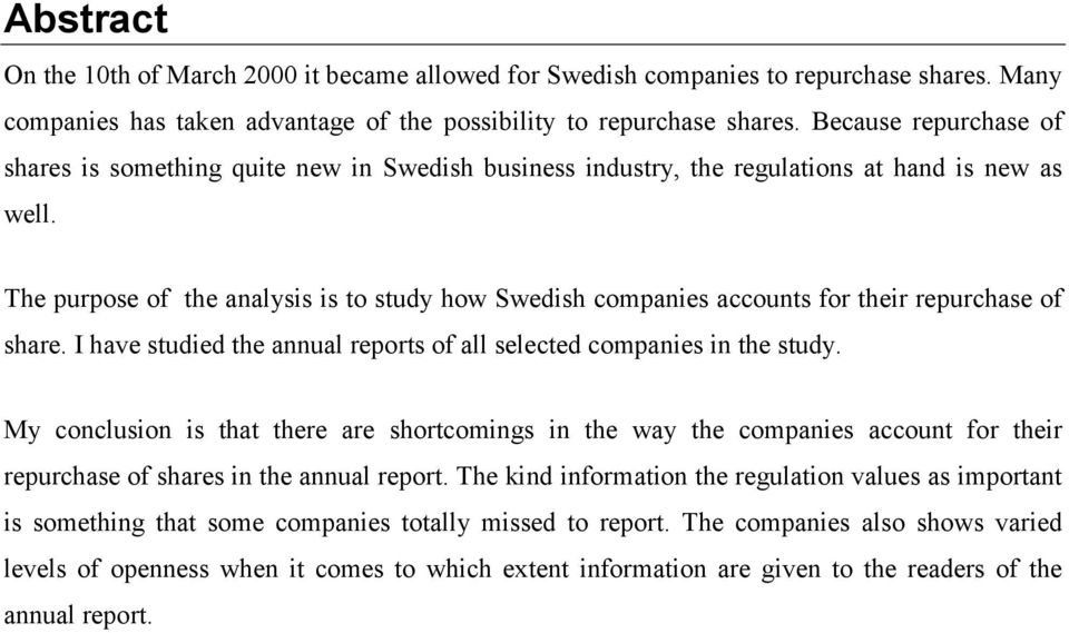 The purpose of the analysis is to study how Swedish companies accounts for their repurchase of share. I have studied the annual reports of all selected companies in the study.