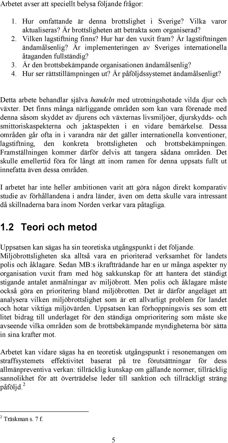 Är den brottsbekämpande organisationen ändamålsenlig? 4. Hur ser rättstillämpningen ut? Är påföljdssystemet ändamålsenligt?