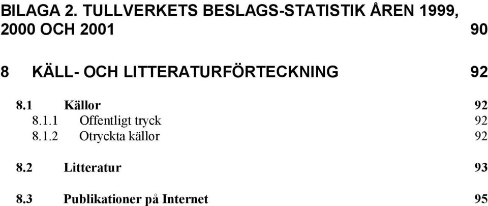 90 8 KÄLL- OCH LITTERATURFÖRTECKNING 92 8.