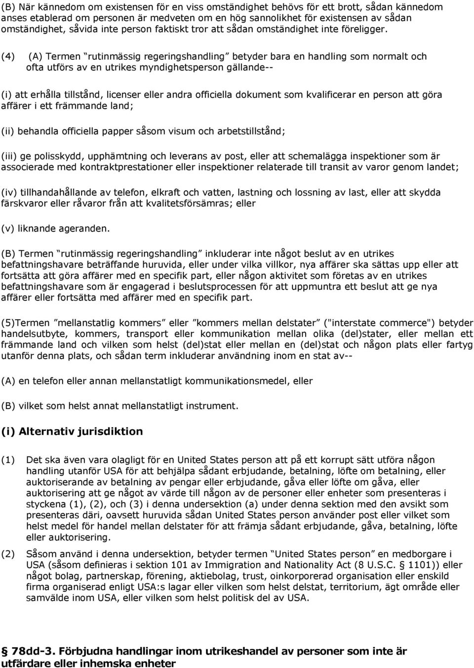 (4) (A) Termen rutinmässig regeringshandling betyder bara en handling som normalt och ofta utförs av en utrikes myndighetsperson gällande-- (i) att erhålla tillstånd, licenser eller andra officiella