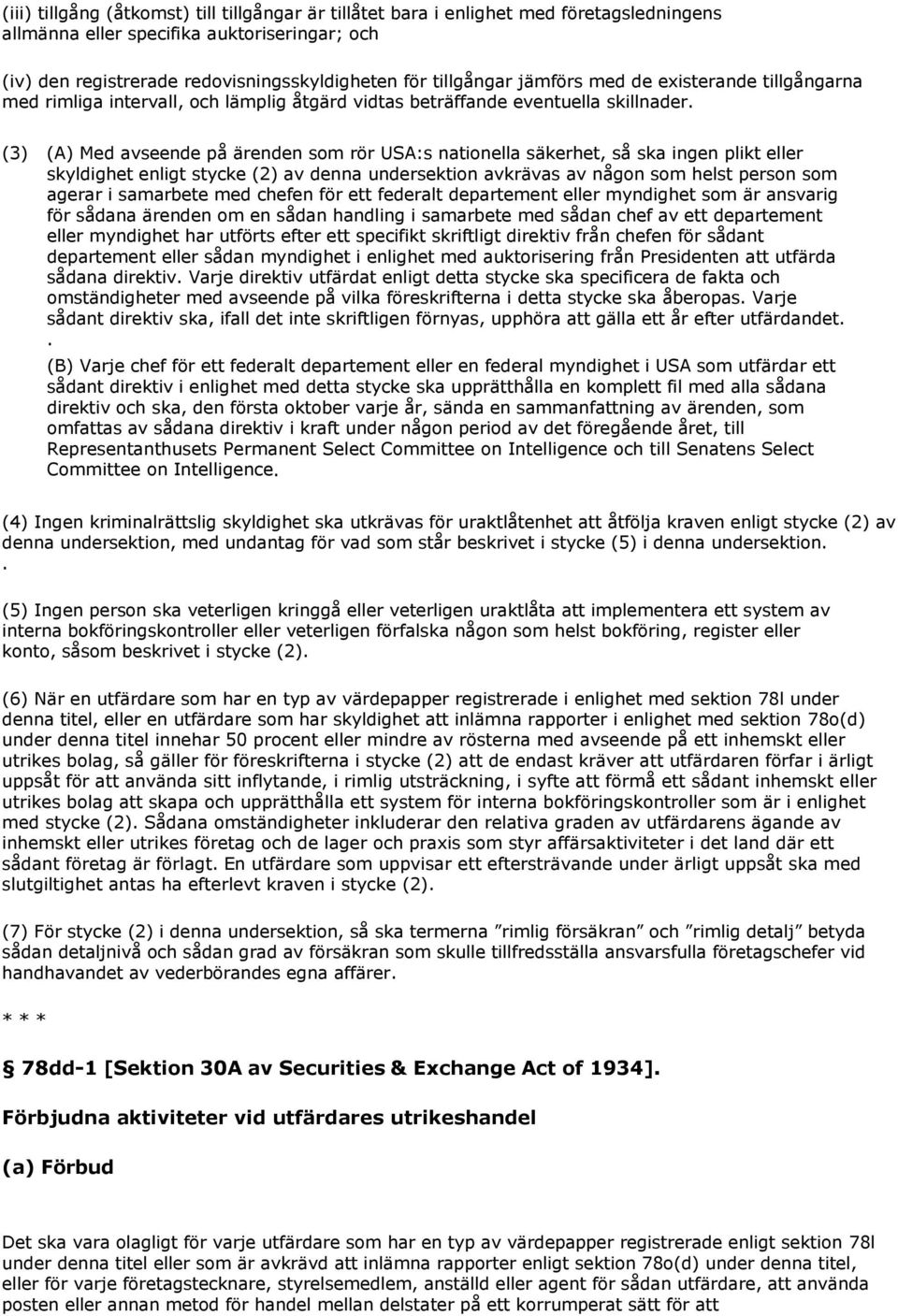 (3) (A) Med avseende på ärenden som rör USA:s nationella säkerhet, så ska ingen plikt eller skyldighet enligt stycke (2) av denna undersektion avkrävas av någon som helst person som agerar i