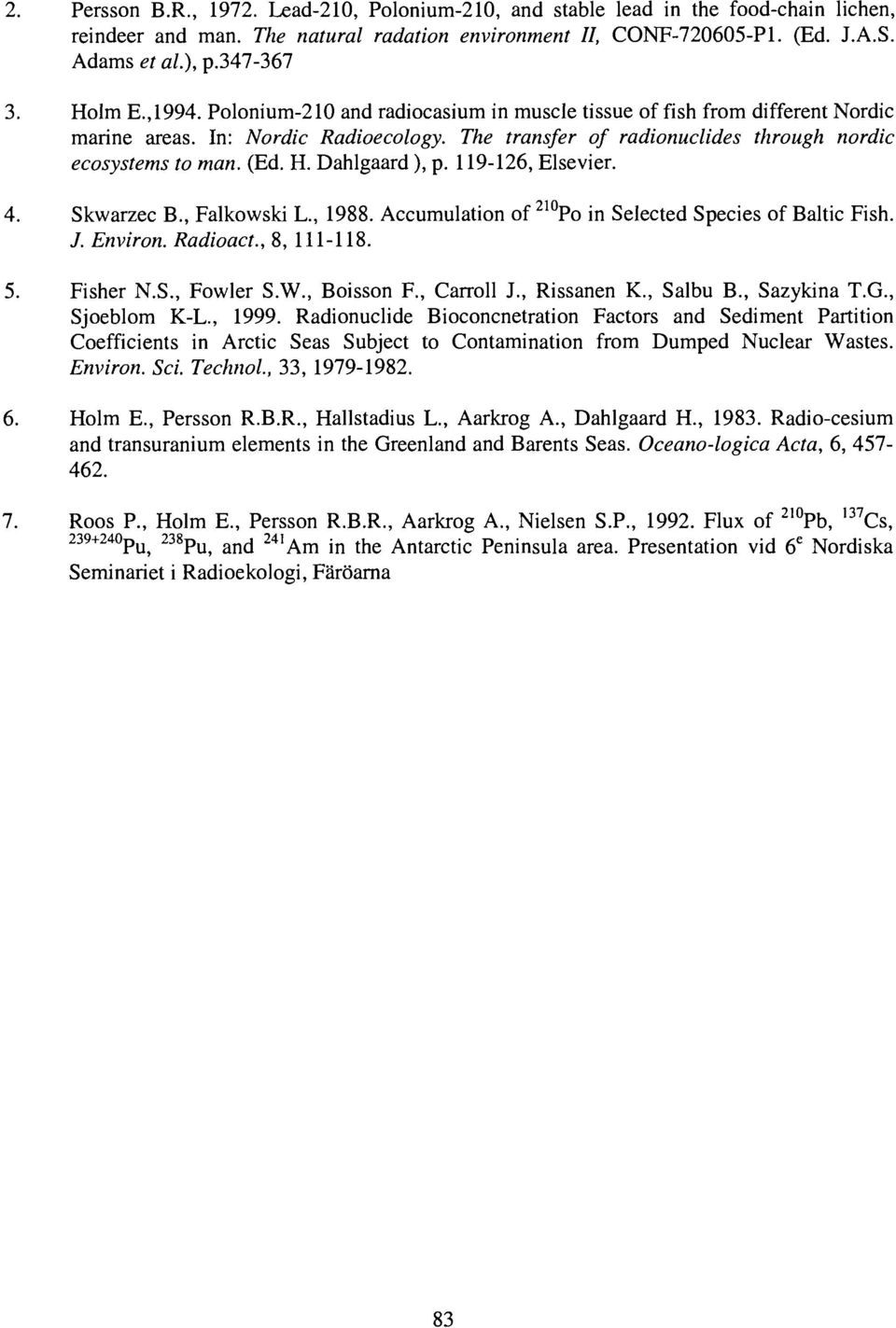 Dahlgaard ), p. 119-126, Elsevier. 4. Skwarzec B., Falkowski L., 1988. Accumulation of 210 po in Selected Species of Baltic Fish. J. Environ. Radioact., 8, 111-118. 5. Fisher N.S., Fowler S.W.