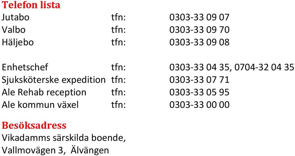 expedition tfn: 0303-33 07 71 Ale Rehab reception tfn: 0303-33 05 95 Ale kommun