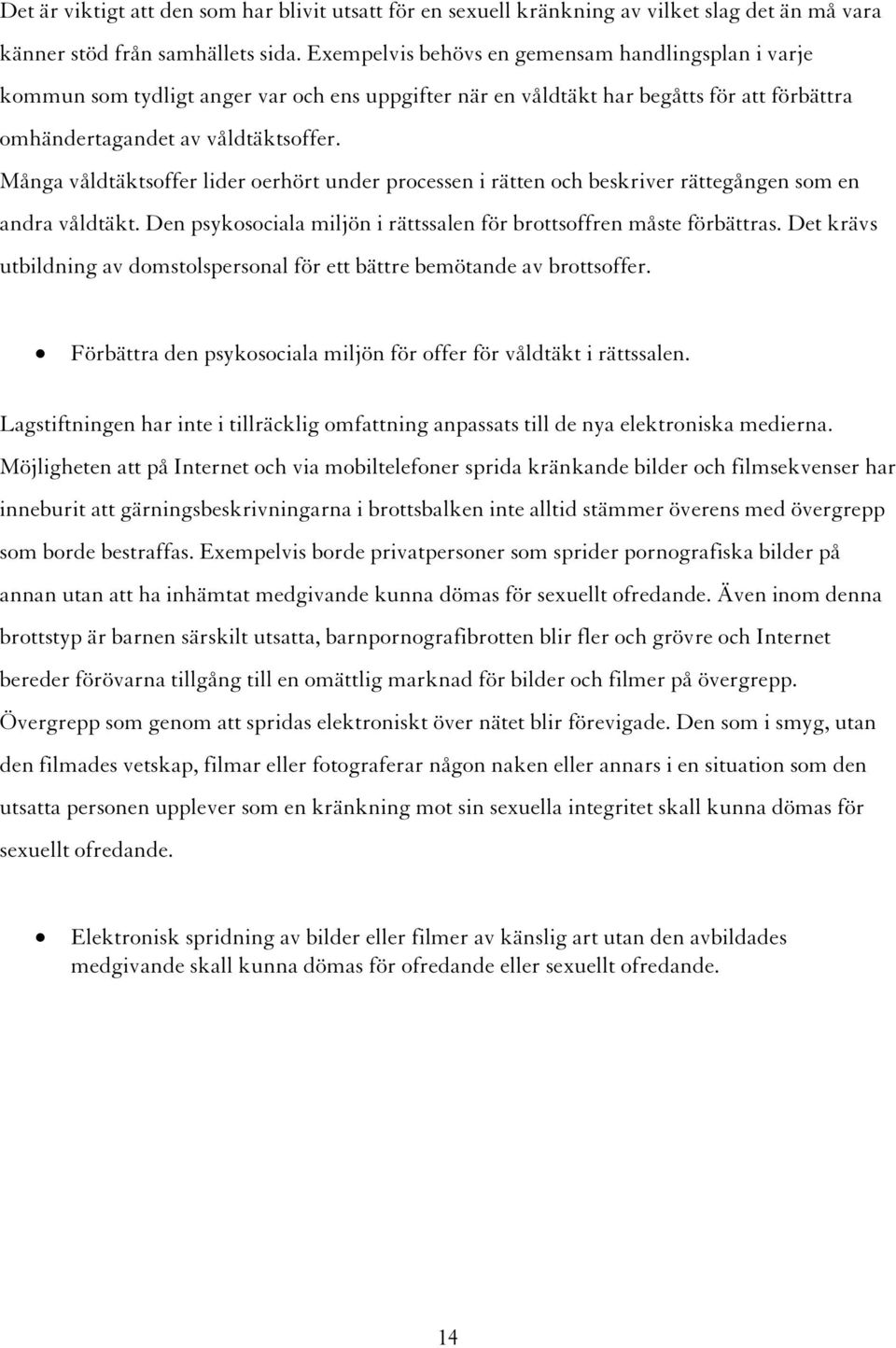 Många våldtäktsoffer lider oerhört under processen i rätten och beskriver rättegången som en andra våldtäkt. Den psykosociala miljön i rättssalen för brottsoffren måste förbättras.