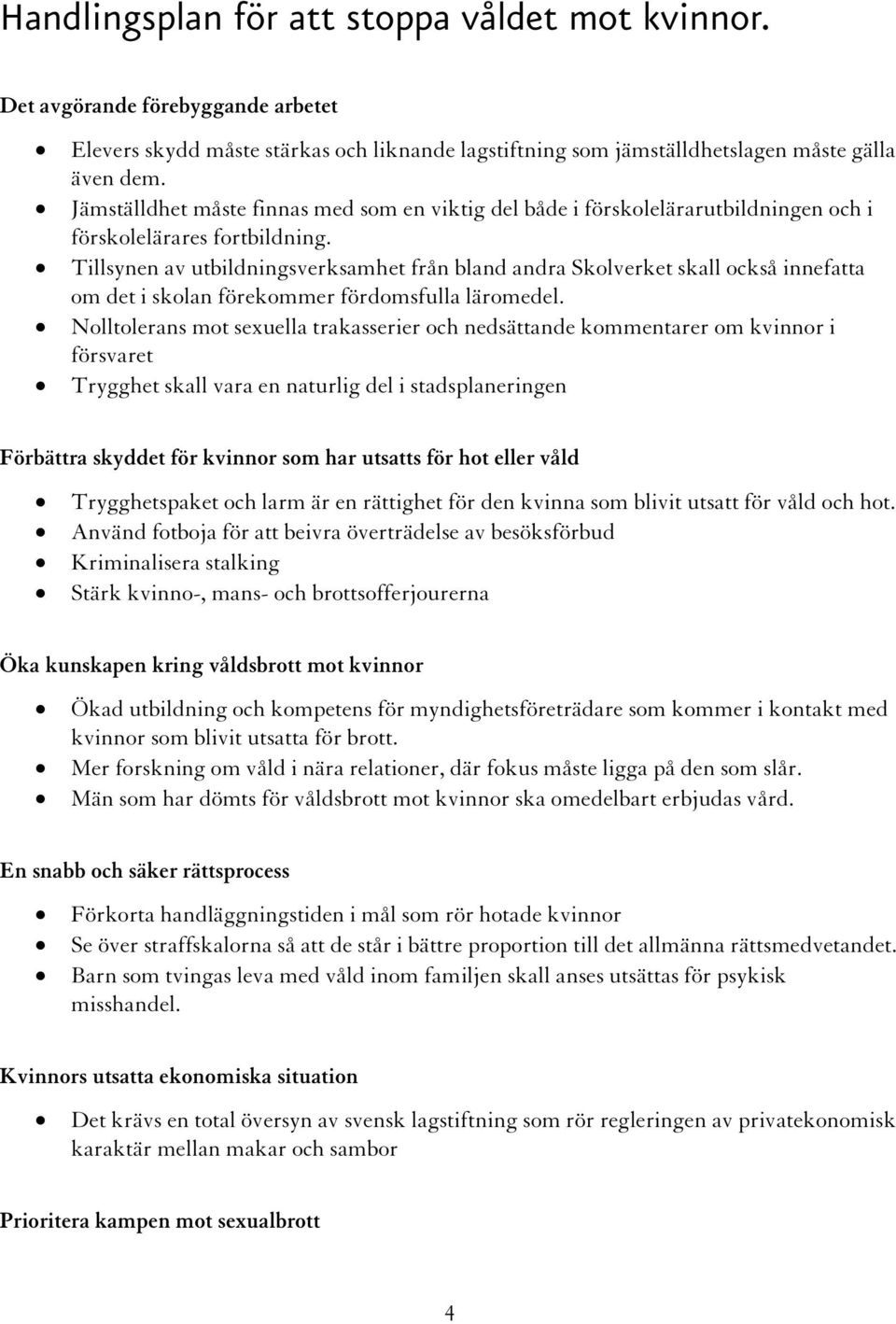 Tillsynen av utbildningsverksamhet från bland andra Skolverket skall också innefatta om det i skolan förekommer fördomsfulla läromedel.