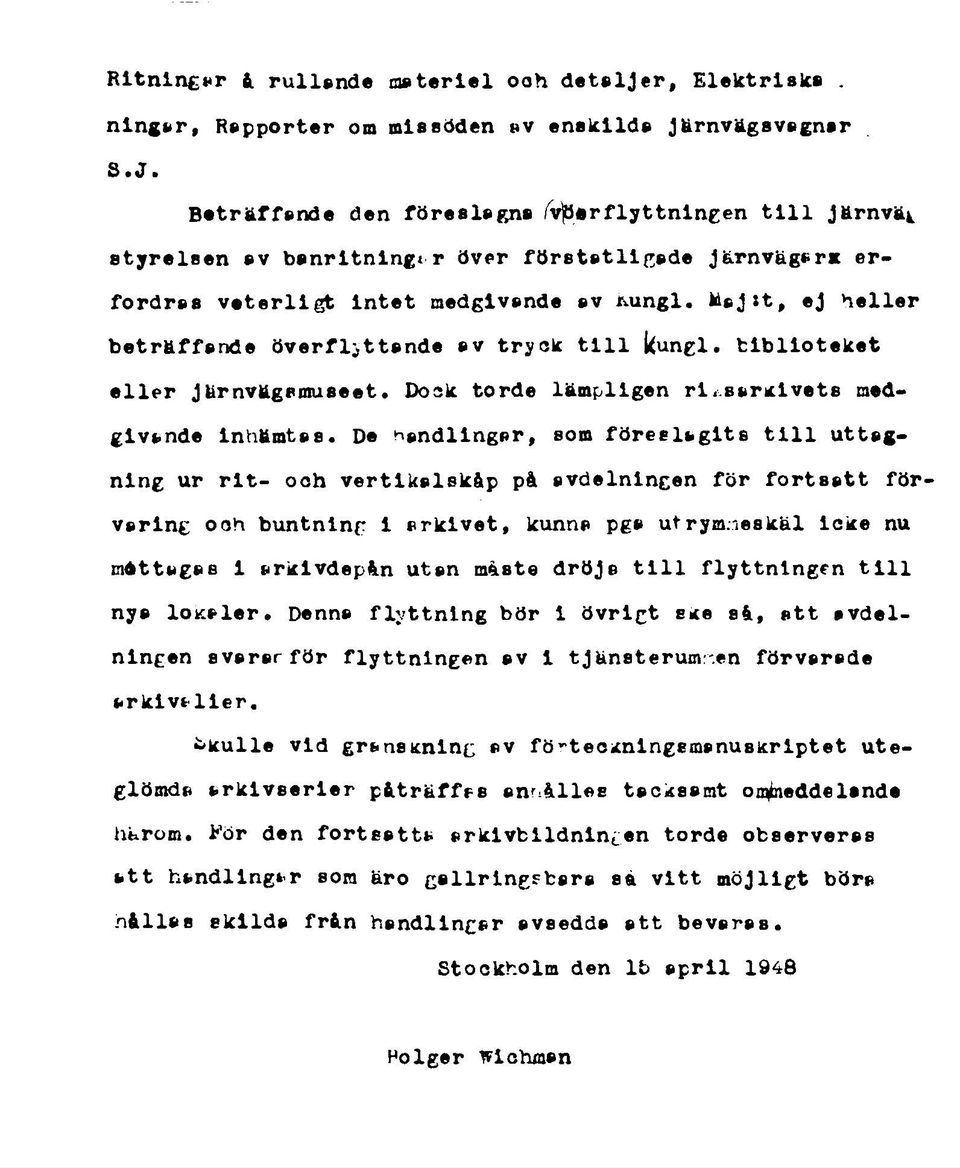 Maj st, ej heller beträffande överflyttande av tryck till j^ungl. biblioteket eller Järnvägsmuseet. Dock torde lämpligen rl ssrklvets medgivande inhämtas.