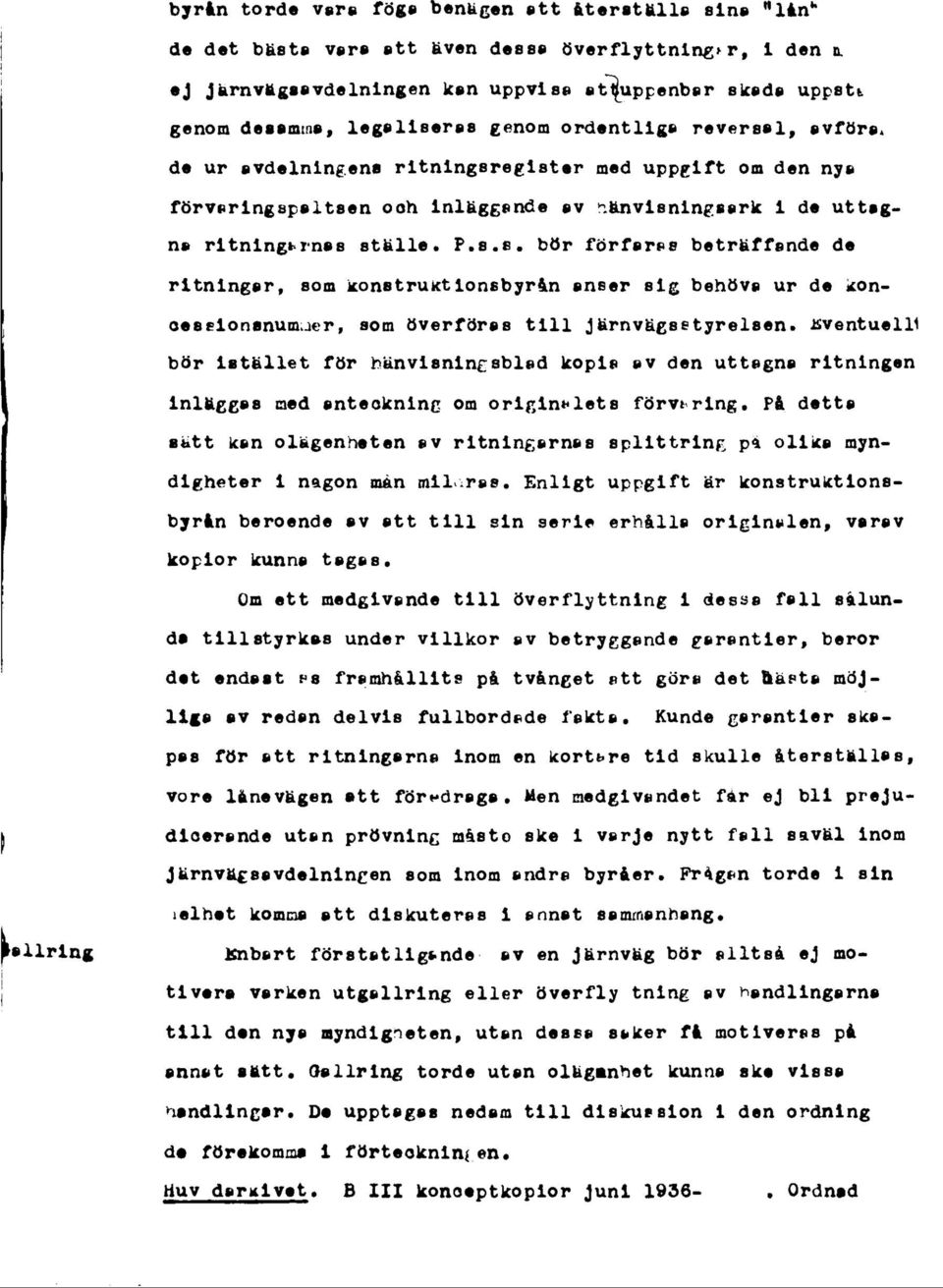 ooh inläggande av hänvisningsark i de uttagna ritningarnas ställe. P.s.s. bör förfaras beträffande de ritningar, som konstruktionsbyrån anser sig behöva ur de konoeaflonsnumuer, som överföras till järnvägsstyrelsen.