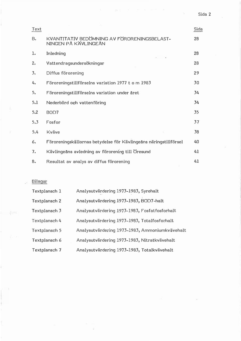 Förreningstiförsens variatin under aret 34 5.1 5.2 Nederbörd ch vattenföring 7 34 35 5.3 Fsfr 37 5.4 6. 7. 8.