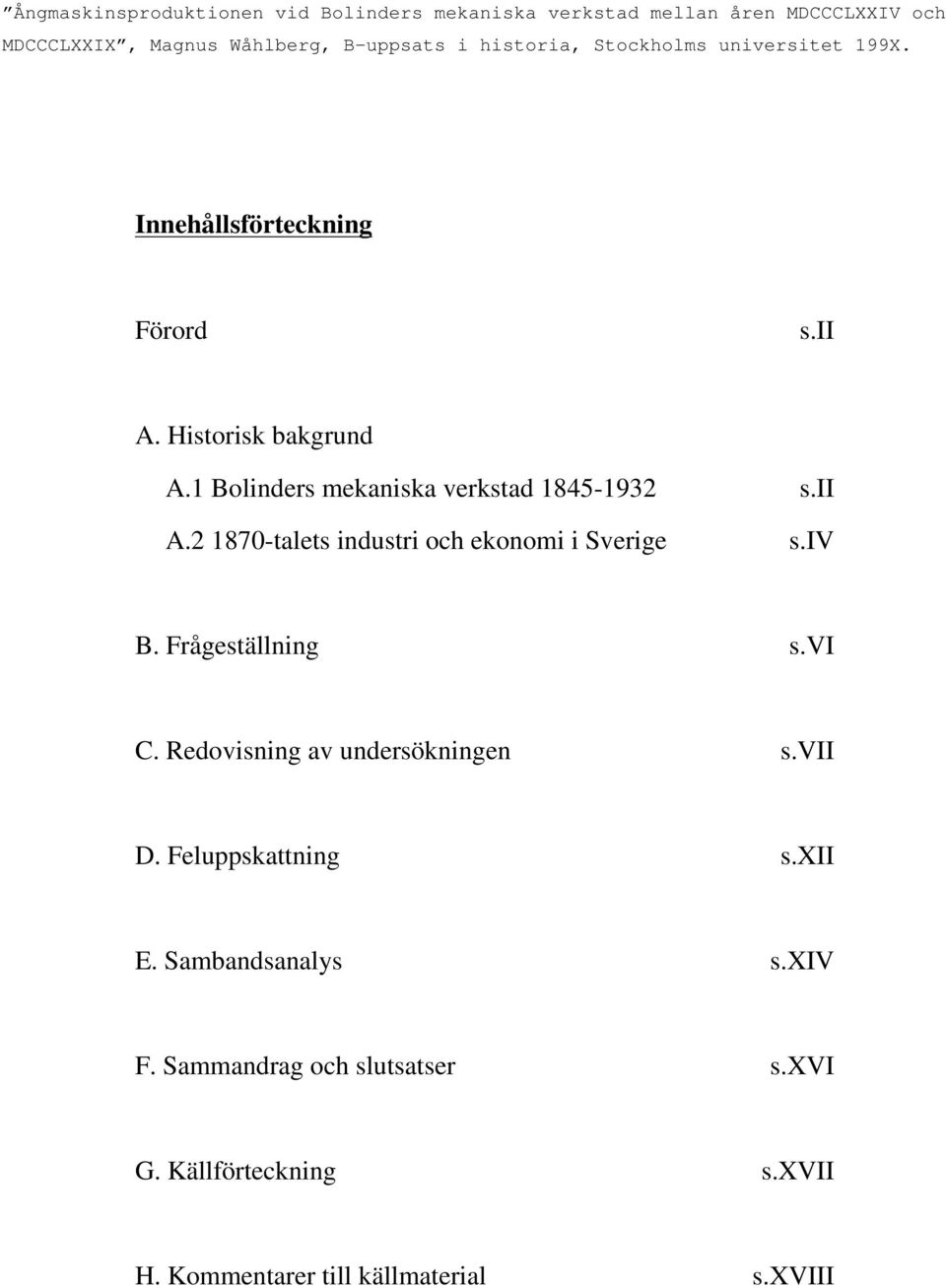 1 Bolinders mekaniska verkstad 1845-1932 s.ii A.2 187-talets industri och ekonomi i Sverige s.iv B. Frågeställning s.vi C.