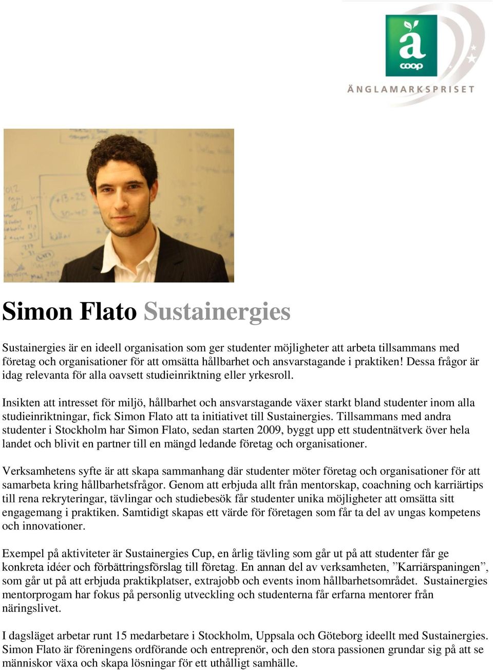 Insikten att intresset för miljö, hållbarhet och ansvarstagande växer starkt bland studenter inom alla studieinriktningar, fick Simon Flato att ta initiativet till Sustainergies.