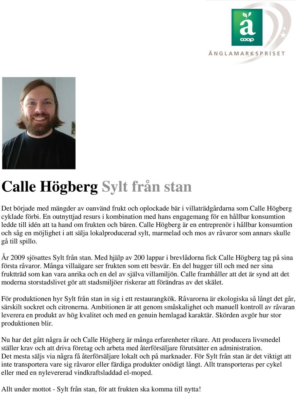 Calle Högberg är en entreprenör i hållbar konsumtion och såg en möjlighet i att sälja lokalproducerad sylt, marmelad och mos av råvaror som annars skulle gå till spillo.