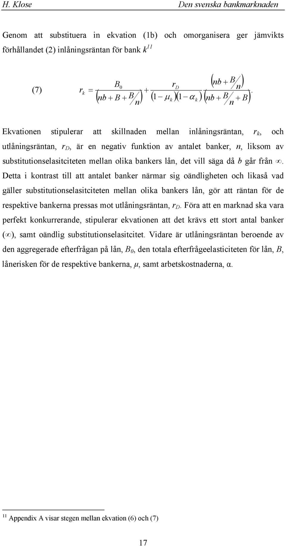 Detta i otast till att atalet bae äma sig oädlighete och liaså vad gälle substitutioselasitcitete mella olia baes lå, gö att äta fö de espetive baea pessas mot utlåigsäta, D.