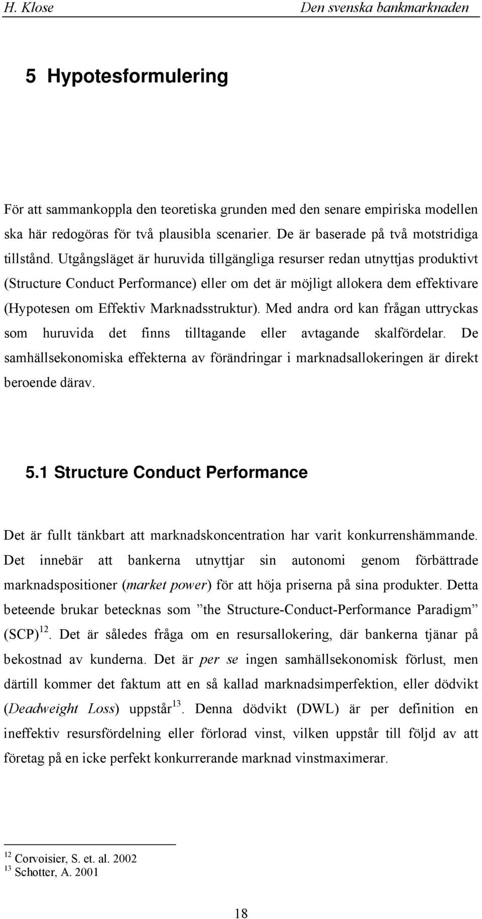 Med ada od a fåga uttycas som huuvida det fis tilltagade elle avtagade salfödela. De samhällseoomisa effetea av föädiga i maadsalloeige ä diet beoede däav. 5.