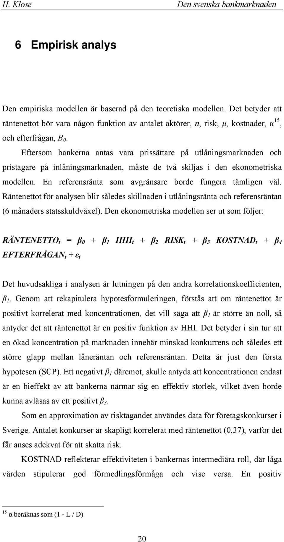 Räteettot fö aalyse bli således sillade i utlåigsäta och efeesäta (6 måades statssuldväxel).