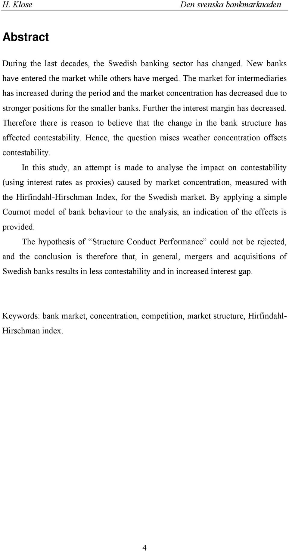 Theefoe thee is easo to believe that the chage i the ba stuctue has affected cotestability. Hece, the questio aises weathe cocetatio offsets cotestability.