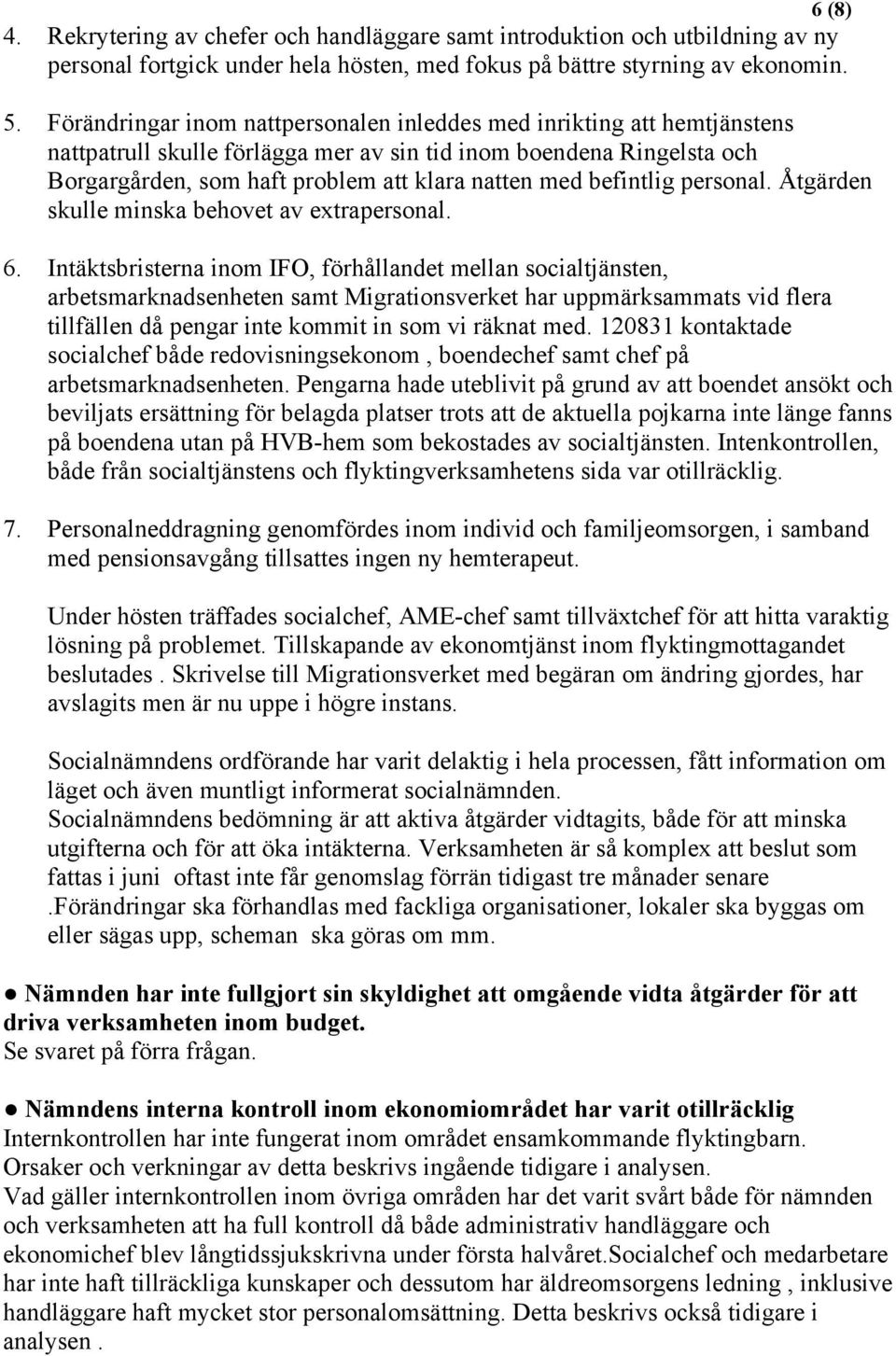 befintlig personal. Åtgärden skulle minska behovet av extrapersonal. 6.