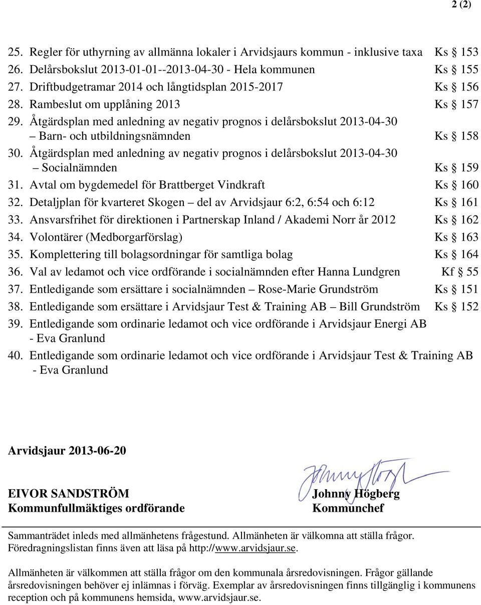 Åtgärdsplan med anledning av negativ prognos i delårsbokslut 2013-04-30 Barn- och utbildningsnämnden Ks 158 30.