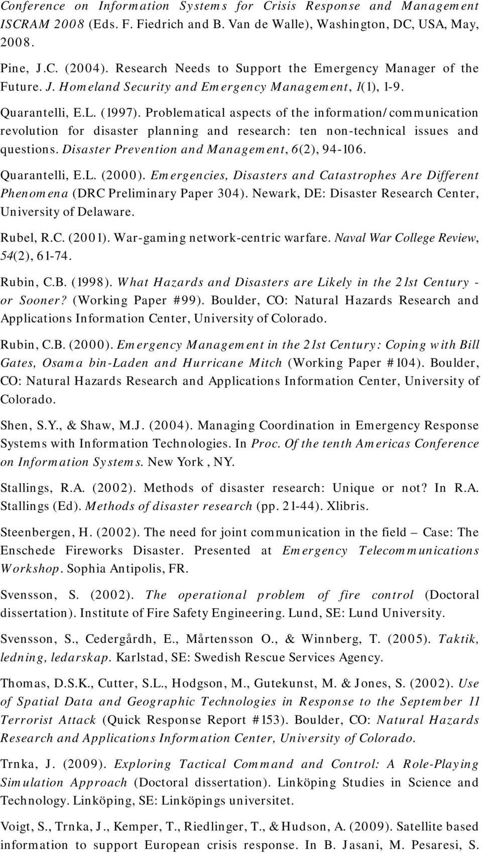 Problematical aspects of the information/communication revolution for disaster planning and research: ten non-technical issues and questions. Disaster Prevention and Management, 6(2), 94-106.