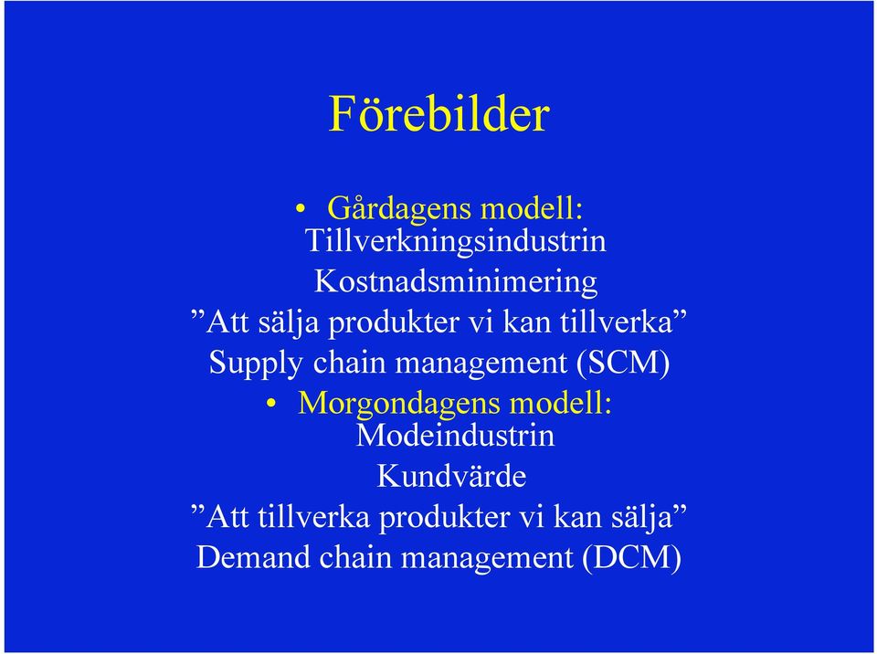 chain management (SCM) Morgondagens modell: Modeindustrin