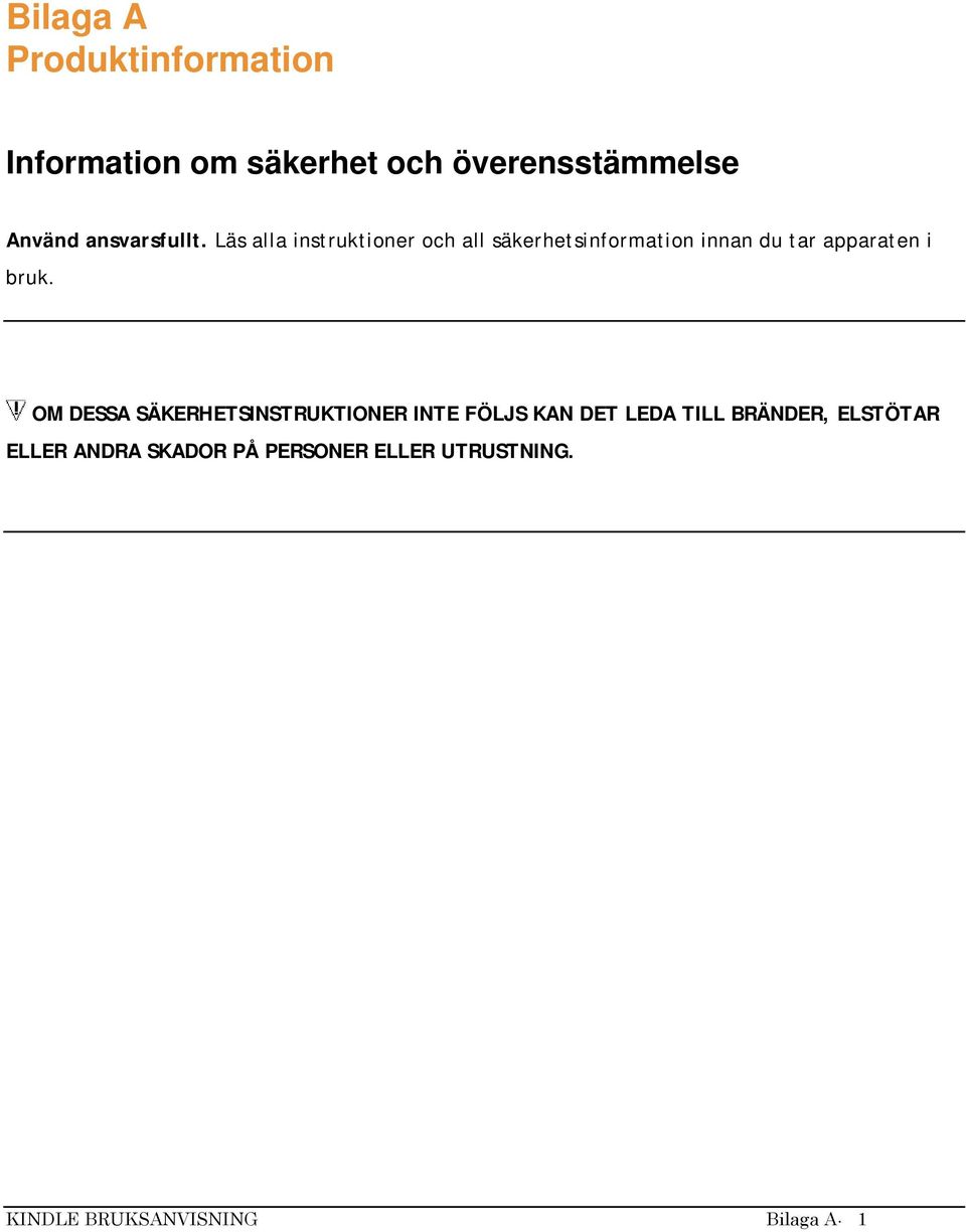 Läs alla instruktioner och all säkerhetsinformation innan du tar apparaten i bruk.