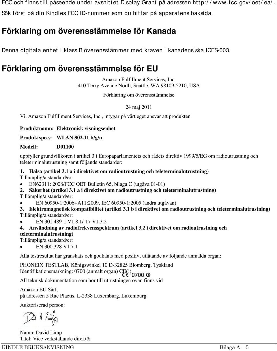 410 Terry Avenue North, Seattle, WA 98109-5210, USA Förklaring om överensstämmelse 24 maj 2011 Vi, Amazon Fulfillment Services, Inc.