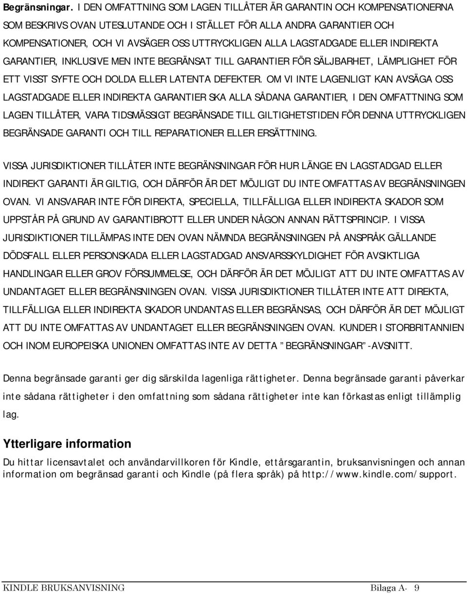 LAGSTADGADE ELLER INDIREKTA GARANTIER, INKLUSIVE MEN INTE BEGRÄNSAT TILL GARANTIER FÖR SÄLJBARHET, LÄMPLIGHET FÖR ETT VISST SYFTE OCH DOLDA ELLER LATENTA DEFEKTER.