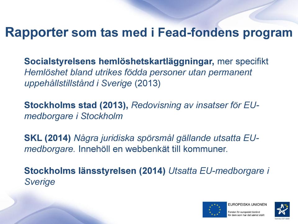(2013), Redovisning av insatser för EUmedborgare i Stockholm SKL (2014) Några juridiska spörsmål gällande