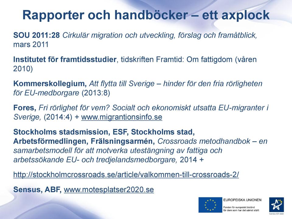 Socialt och ekonomiskt utsatta EU-migranter i Sverige, (2014:4) + www.migrantionsinfo.