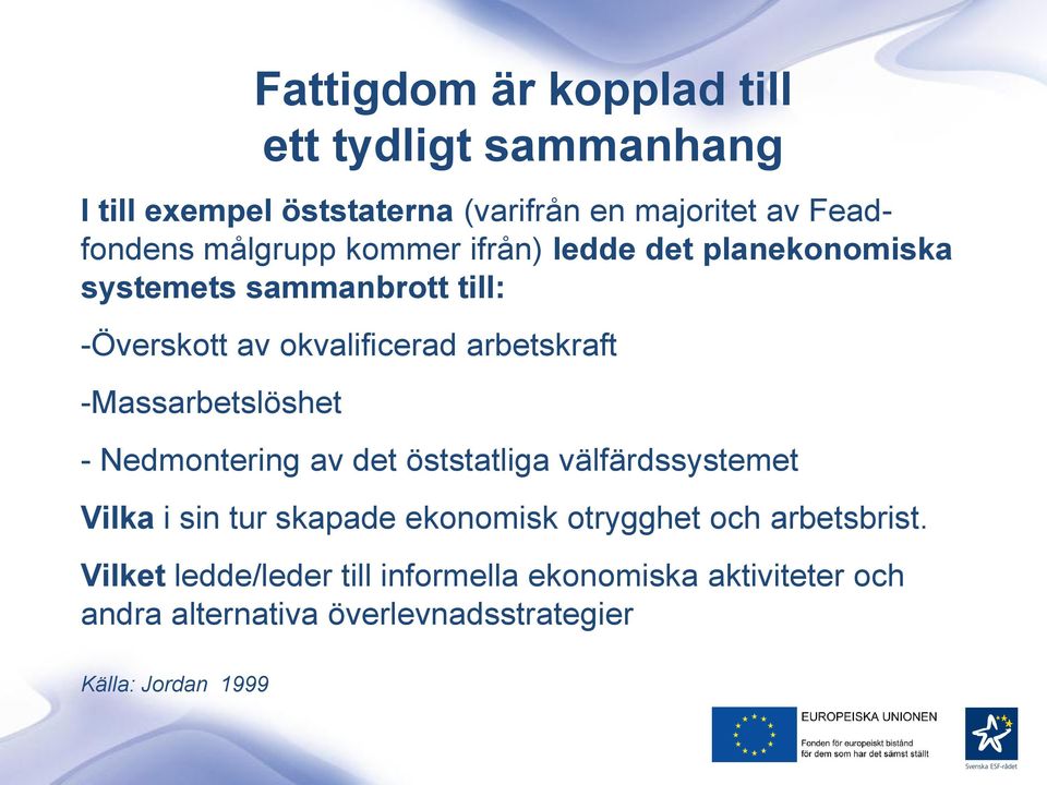 tydligt sammanhang - Nedmontering av det öststatliga välfärdssystemet Vilka i sin tur skapade ekonomisk otrygghet och