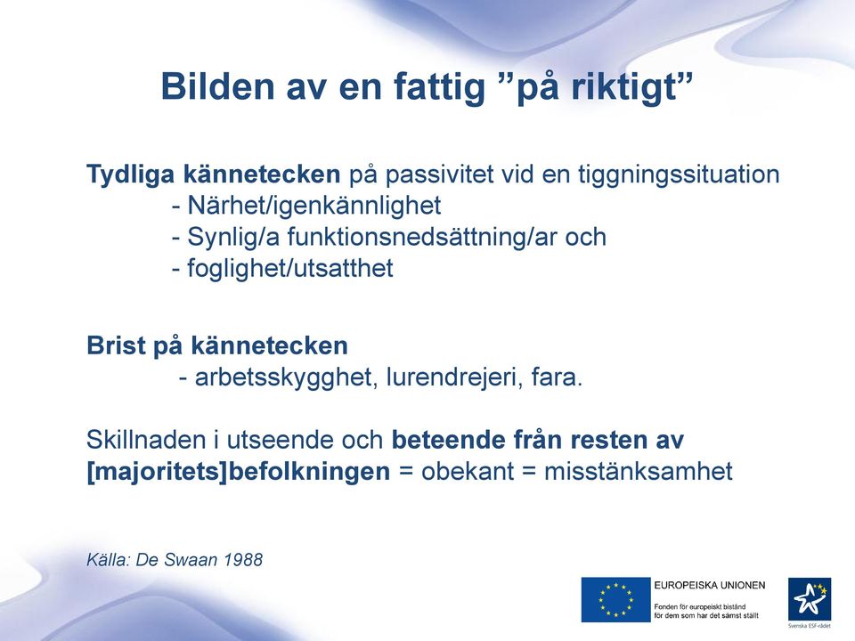 foglighet/utsatthet Brist på kännetecken - arbetsskygghet, lurendrejeri, fara.