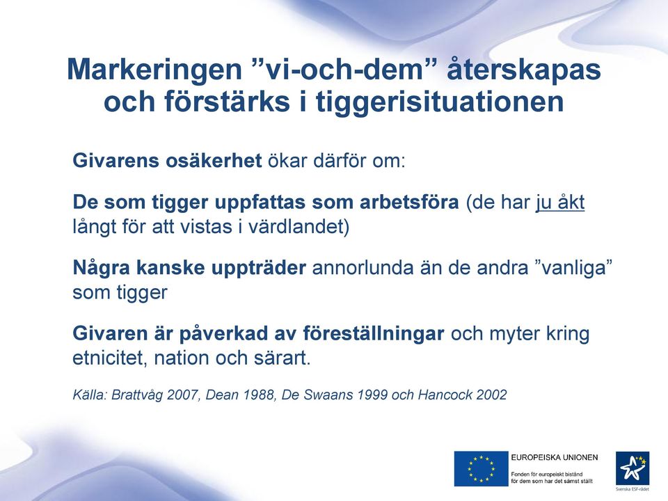 kanske uppträder annorlunda än de andra vanliga som tigger Givaren är påverkad av föreställningar och