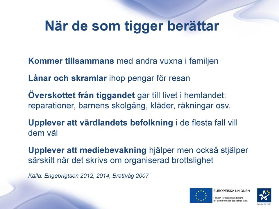osv. Upplever att värdlandets befolkning i de flesta fall vill dem väl Upplever att mediebevakning hjälper men