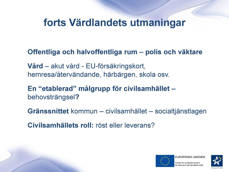 skola osv. En etablerad målgrupp för civilsamhället behovsträngsel?