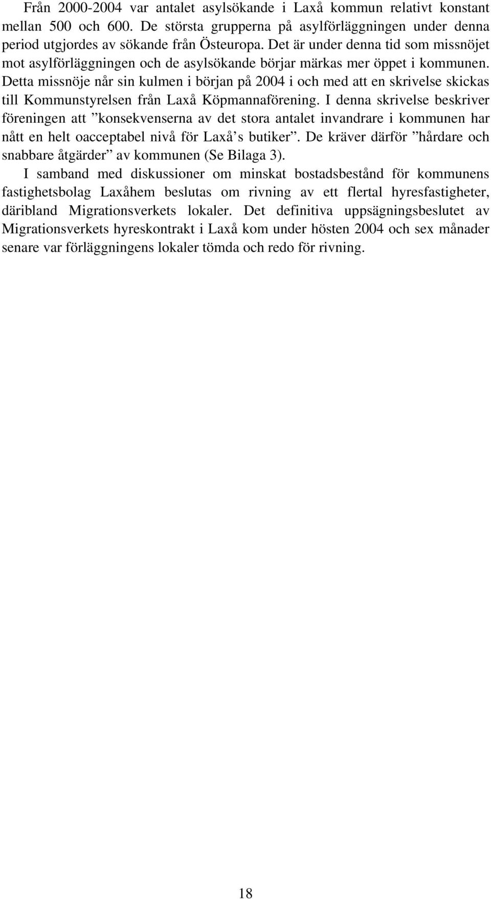 Detta missnöje når sin kulmen i början på 2004 i och med att en skrivelse skickas till Kommunstyrelsen från Laxå Köpmannaförening.