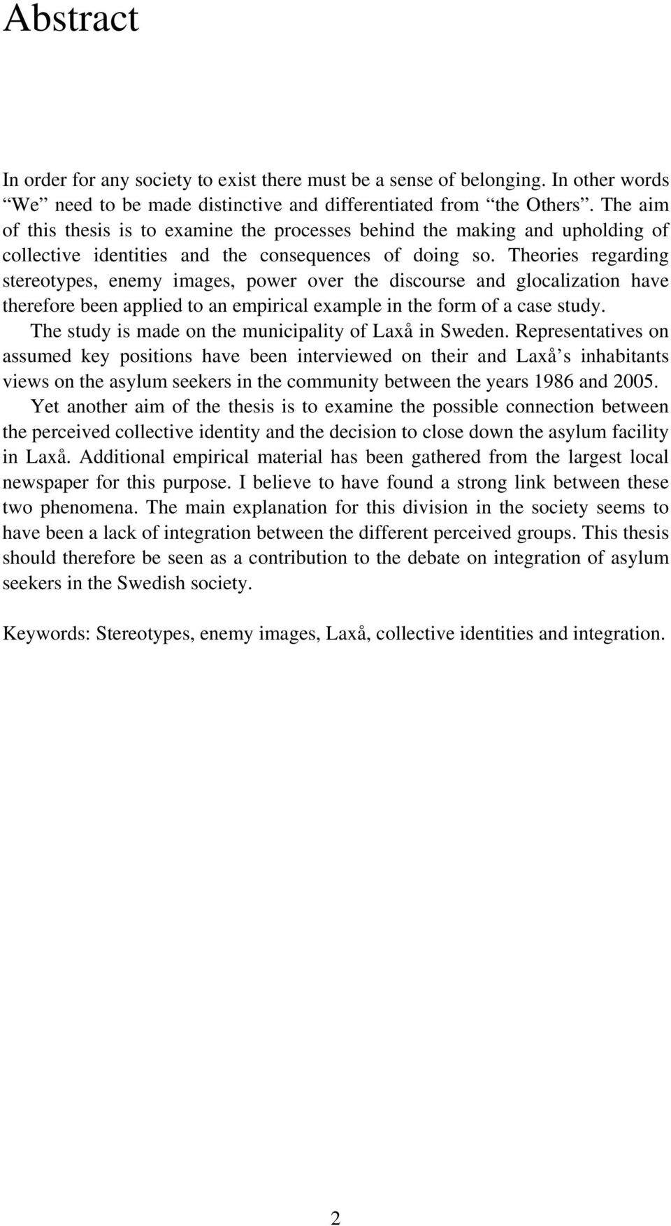 Theories regarding stereotypes, enemy images, power over the discourse and glocalization have therefore been applied to an empirical example in the form of a case study.