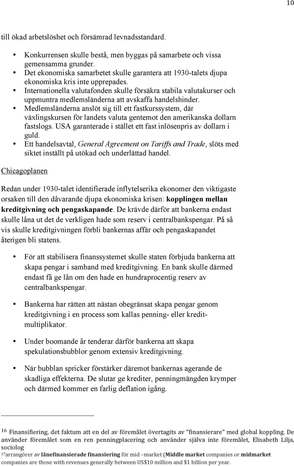 Internationella valutafonden skulle försäkra stabila valutakurser och uppmuntra medlemsländerna att avskaffa handelshinder.